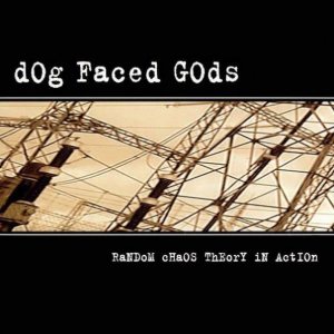 Dog Faced Gods - Random Chaos Theory in Action