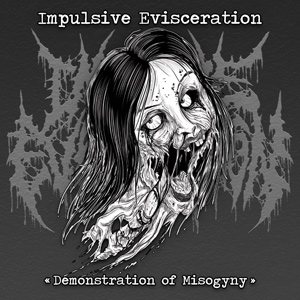 Impulsive Evisceration - Demonstration of Misogyny