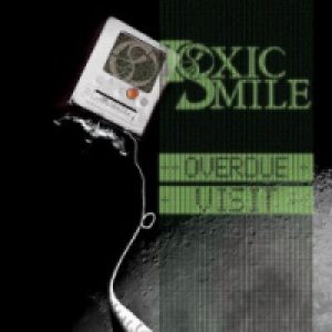 Toxic Smile - Overdue Visit