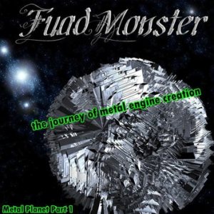 Fuad Monster - Metal Planet Part 1: the Journey of Metal Engine Creation