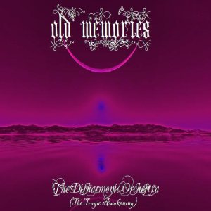 Old Memories - The Disharmonic Orchestra I: the Tragic Awakening