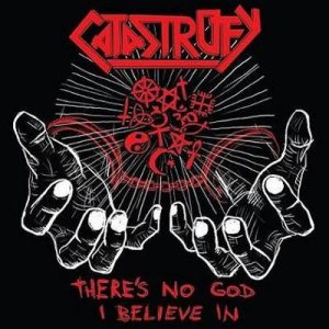 Catastrofy - There's No God I Believe In