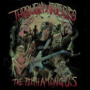 Through Arteries - The Filth Among Us