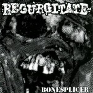 Regurgitate - Bonesplicer / Baltic Thrash Corps