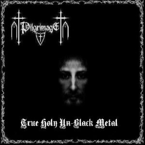 Pilgrimage - True Holy Un-Black Metal