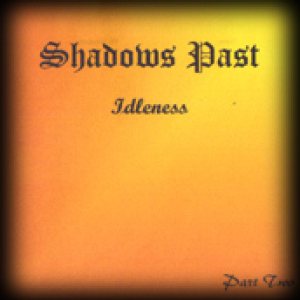 Shadows Past - Idleness pt.2