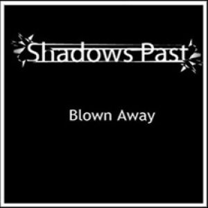 Shadows Past - Blown Away