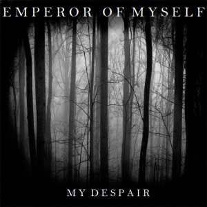 Emperor of Myself - My Despair