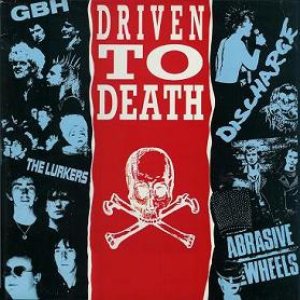 Discharge/The Lurkers/English Dogs/Abrasive Wheels/G.B.H. - Driven to Death