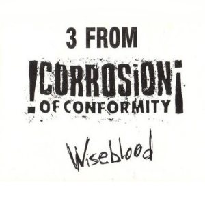 Corrosion of Conformity - 3 from Wiseblood