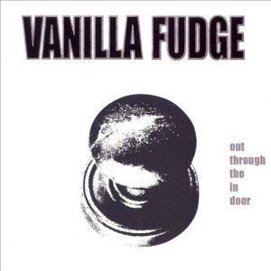 Vanilla Fudge - Out Through the in Door