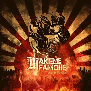 Make Me Famous - It's Now or Never