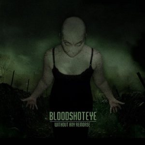 Bloodshoteye - Without Any Remorse