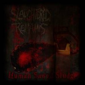 Slaughtered Remains - Human Sawed Sludge