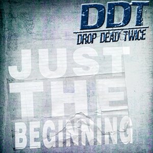 DDT (Drop Dead Twice) - Just  the Beginning