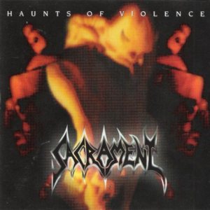 Sacrament - Haunts of Violence