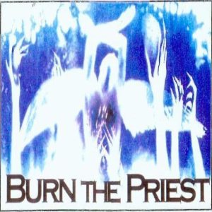 Burn the Priest - Burn the Priest