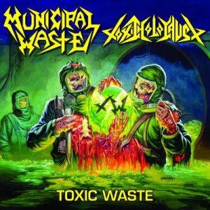 Municipal Waste / Toxic Holocaust - Toxic Waste