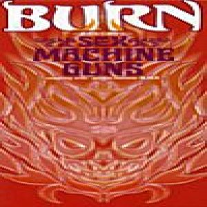 Sex Machineguns - Burn (your Fire of Love)