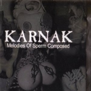 Karnak - Melodies of Sperm Composed