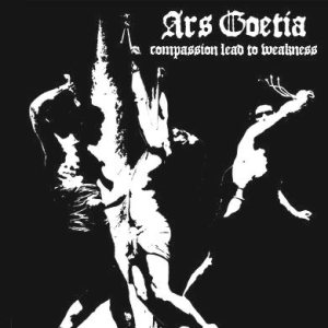 Ars Goetia - Compassion Lead to Weakness
