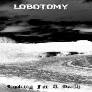 Lobotomy - Looking for a Death