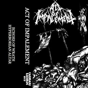 Act of Impalement - Echoes of Wrath / Hyperborean Altar
