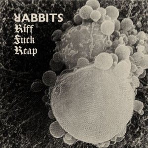 Rabbits - Riff Fuck Reap