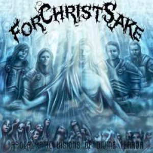 ForChristSake - Apocalyptic Visions of Divine Terror