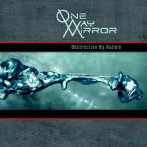One-Way Mirror - Destructive by Nature
