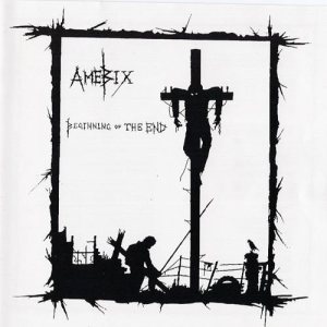 Amebix - Beginning of the End