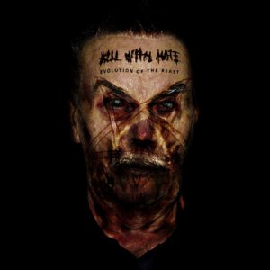 Kill With Hate - Evolution of the Beast