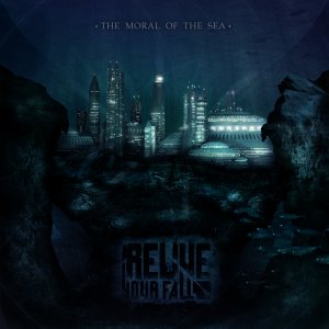 Relive Your Fall - The Moral of the Sea