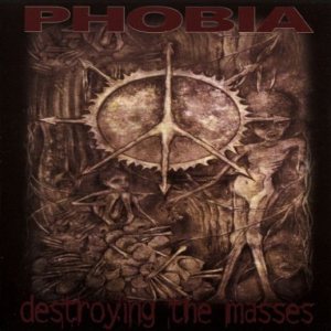 Phobia - Destroying the Masses