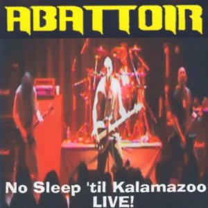 Abattoir - No Sleep 'til Kalamazoo - Live!