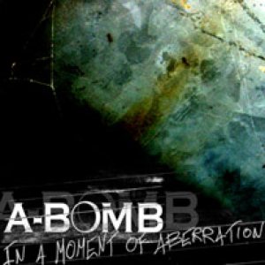 A-Bomb - In a Moment of Abberation