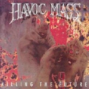 Havoc Mass - Killing the Future