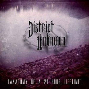 District Unknown - Anatomy of a 24 Hour Lifetime