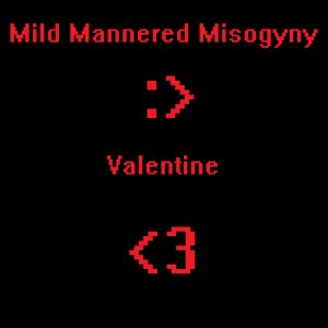 Mild Mannered Misogyny - Valentine