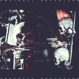 Abstract Deviation - The Day I Would Never Have
