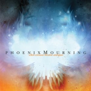 Phoenix Mourning - When Excuses Become Antiques