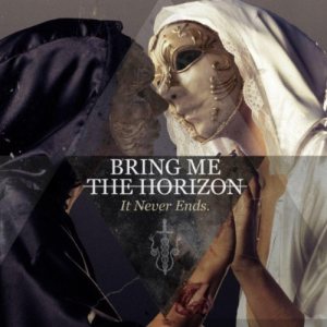 Bring Me The Horizon - It Never Ends