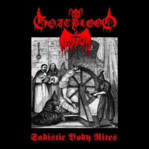 Goatblood - Sadistic Body Rites