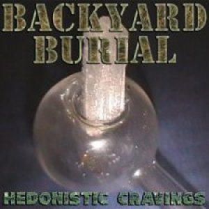 Backyard Burial - Hedonistic Cravings