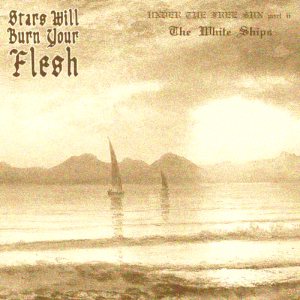 Stars Will Burn Your Flesh - Under the Free Sun Part II - the White Ships