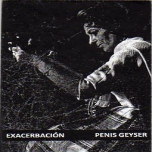 Exacerbación - Exacerbacion/Penis Geyser