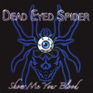 Dead Eyed Spider - Show Me Your Blood