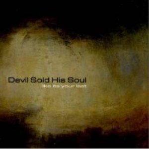Devil Sold His Soul - Like It's Your Last