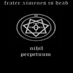 Frater Ximenes Is Dead - Nihil Perpetuum
