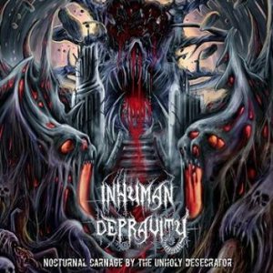 Inhuman Depravity - Nocturnal Carnage by the Unholy Desecrator